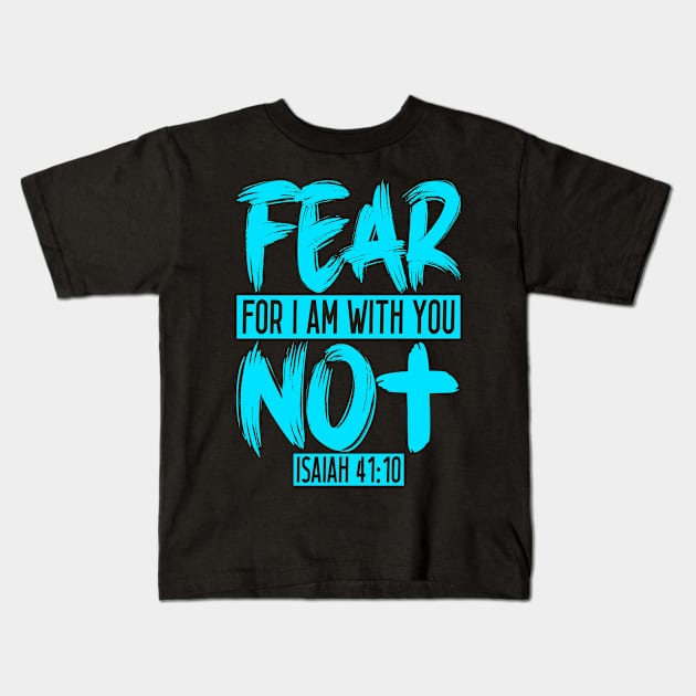 Fear Not For I Am With You - Isaiah 41:10 Kids T-Shirt by Plushism